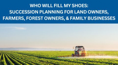 flyer with tractor plowing filed and text: Who will fill my shoes: succession planning for landowners, farmers, forest owners, & family businesses